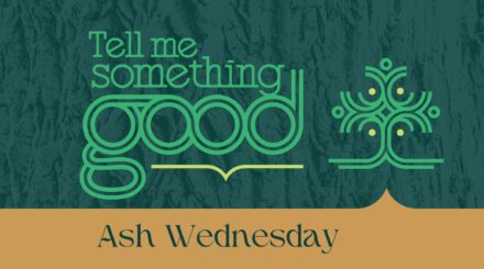 LENT 2026 Tell Us Something Good 3